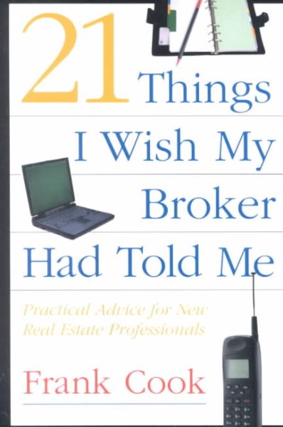 21 Things I Wish My Broker Had Told Me: Practical Advice for New Real Estate Professionals. cover