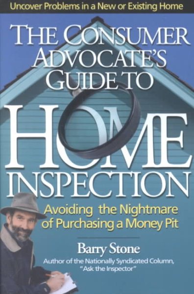 The Consumer Advocate's Guide to Home Inspection: Avoiding the Nightmare of Purchasing a Money Pit cover