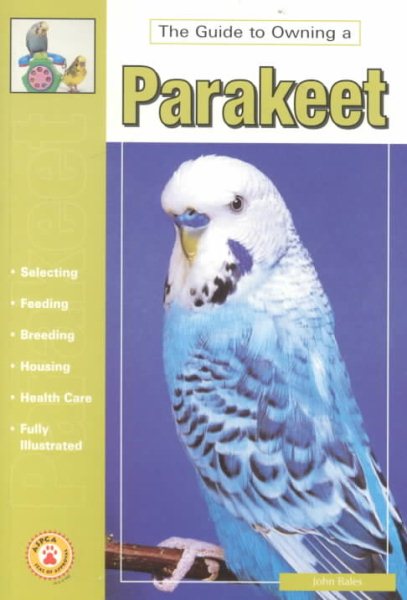 The Guide to Owning a Parakeet (Budgie) cover