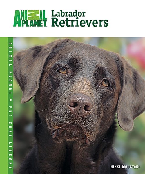 Labrador Retrievers (Animal Planet® Pet Care Library) cover