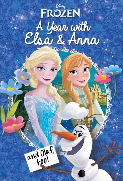 Disney Frozen: A Year with Elsa & Anna (and Olaf, Too!) (Replica Journal)