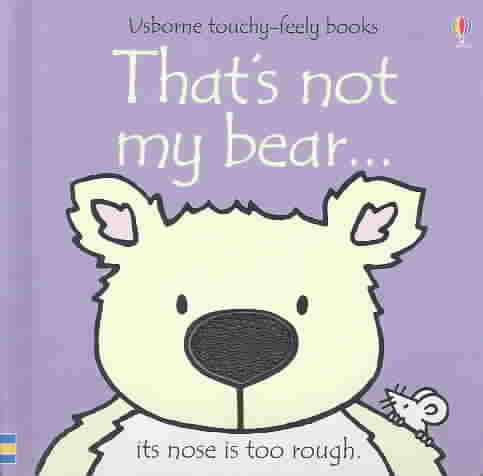 That's Not My Bear: Its Nose Is Too Rough (Usborne Touchy Feely) cover