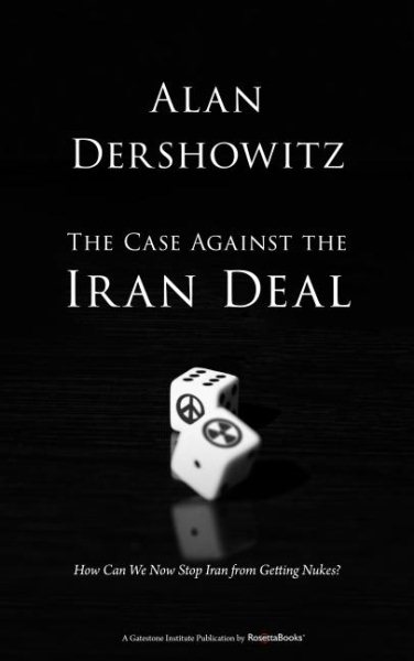 The Case Against the Iran Deal: How Can We Now Stop Iran from Getting Nukes? cover