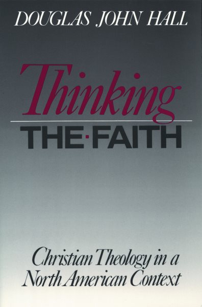 Thinking The Faith: Christian Theology in a North American Context