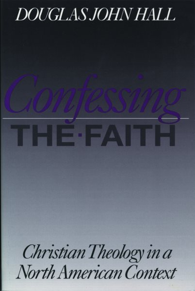 Confessing the Faith (Christian Theology in an American Context) cover