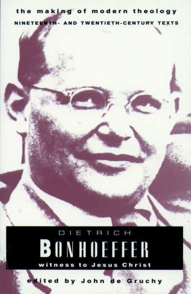 Dietrich Bonhoeffer: Witness to Jesus Christ (Making of Modern Theology) cover