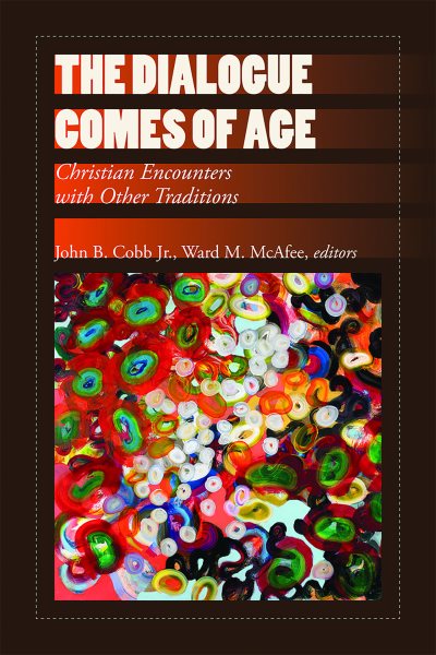 The Dialogue Comes of Age: Christian Encounters with Other Traditions