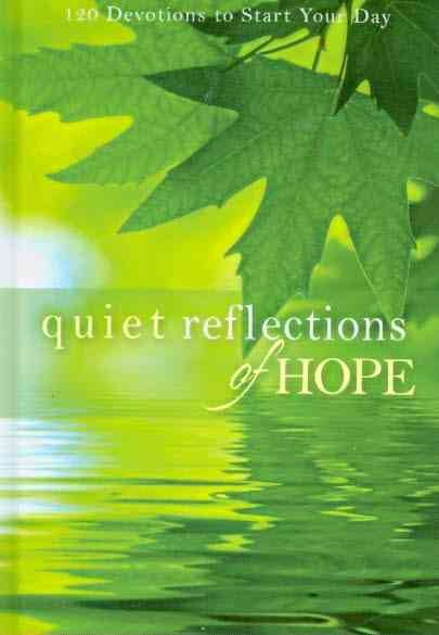 Quiet Reflections of Hope: 120 Devotions to Start Your Day