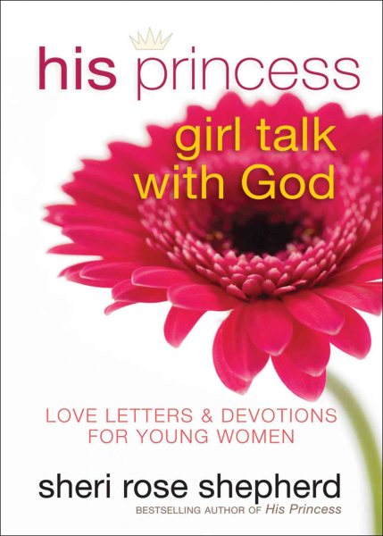 His Princess Girl Talk with God: Love Letters and Devotions for Young Women cover