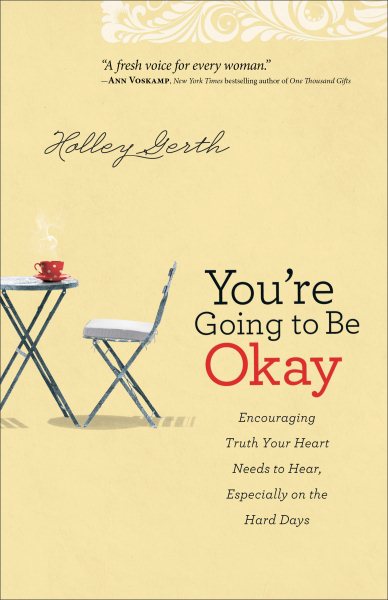 You're Going to Be Okay: Encouraging Truth Your Heart Needs to Hear, Especially on the Hard Days cover