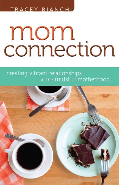 Mom Connection: Creating Vibrant Relationships in the Midst of Motherhood cover