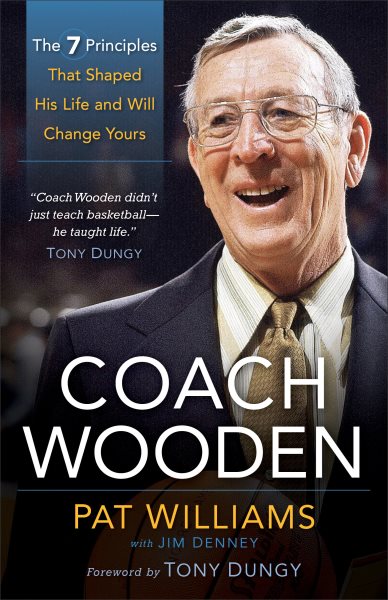 Coach Wooden: The 7 Principles That Shaped His Life And Will Change Yours cover