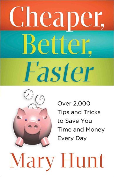 Cheaper, Better, Faster: Over 2,000 Tips And Tricks To Save You Time And Money Every Day