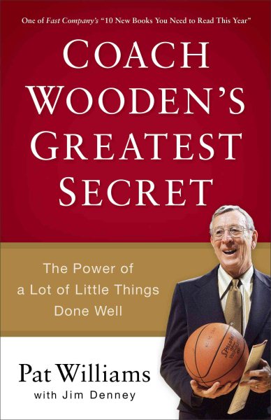 Coach Wooden's Greatest Secret: The Power of a Lot of Little Things Done Well cover
