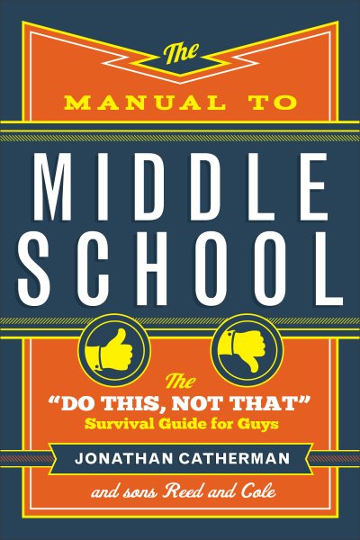 The Manual to Middle School: The "Do This, Not That" Survival Guide for Guys cover