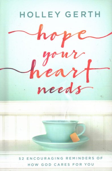 Hope Your Heart Needs: 52 Encouraging Reminders of How God Cares for You cover
