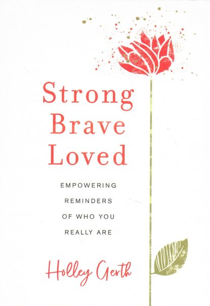 Strong, Brave, Loved: Empowering Reminders of Who You Really Are