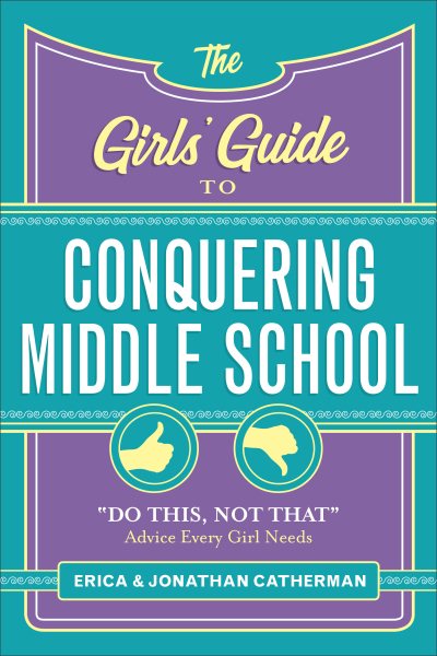 The Girls' Guide to Conquering Middle School: "Do This, Not That" Advice Every Girl Needs cover