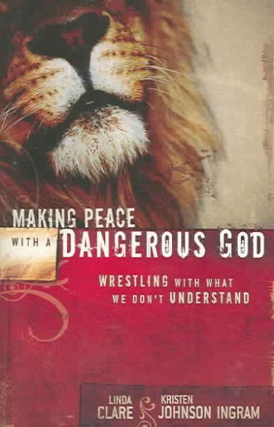 Making Peace with a Dangerous God: Wrestling with What We Don’t Understand cover