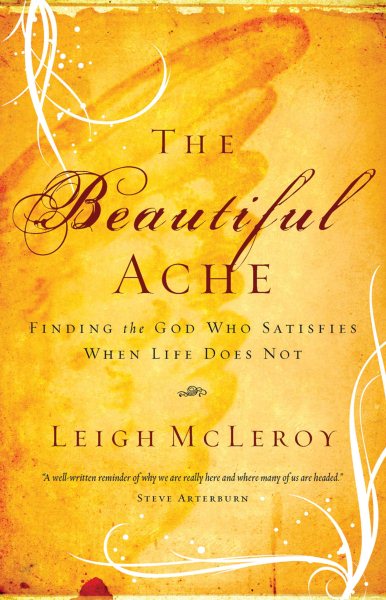 The Beautiful Ache: Finding the God Who Satisfies When Life Does Not cover