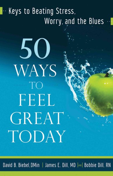 50 Ways to Feel Great Today: Keys to Beating Stress, Worry, and the Blues