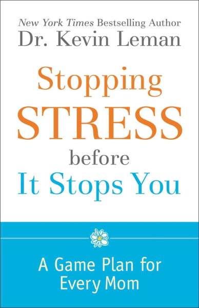 Stopping Stress before It Stops You: A Game Plan for Every Mom cover