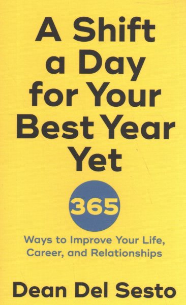 A Shift a Day for Your Best Year Yet: 365 Ways to Improve Your Life, Career, and Relationships