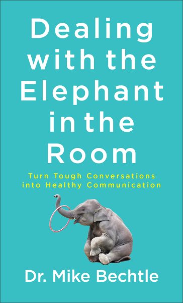Dealing with the Elephant in the Room: Turn Tough Conversations into Healthy Communication cover