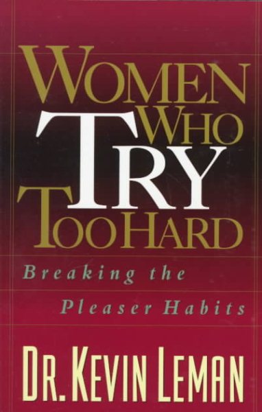 Women Who Try Too Hard: Breaking the Pleaser Habits cover