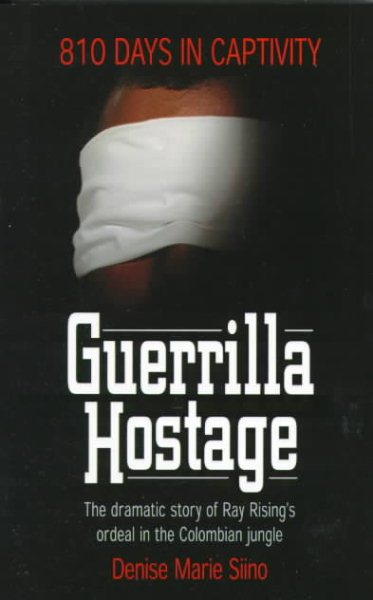 Guerrilla Hostage: The Dramatic Story of Ray Rising's Ordeal in the Colombian Jungle (810 Days in Captivity) cover
