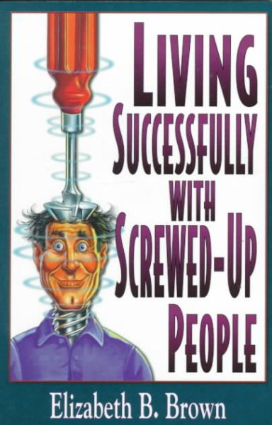 Living Successfully with Screwed-Up People cover