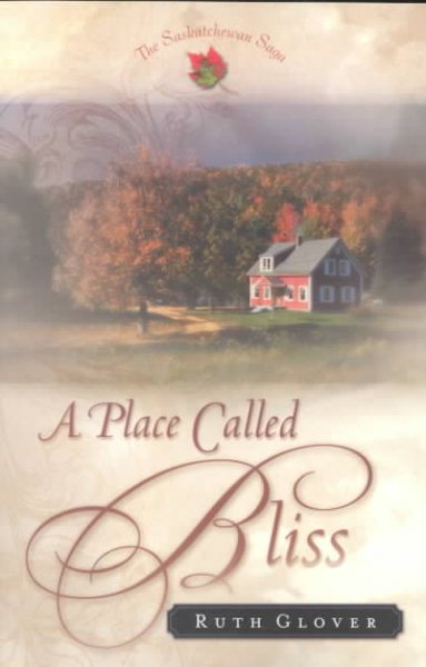 A Place Called Bliss: A Novel (The Saskatchewan Saga) #1 cover