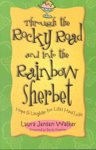 Through the Rocky Road and Into the Rainbow Sherbet: Hope & Laughter for Life's Hard Licks cover