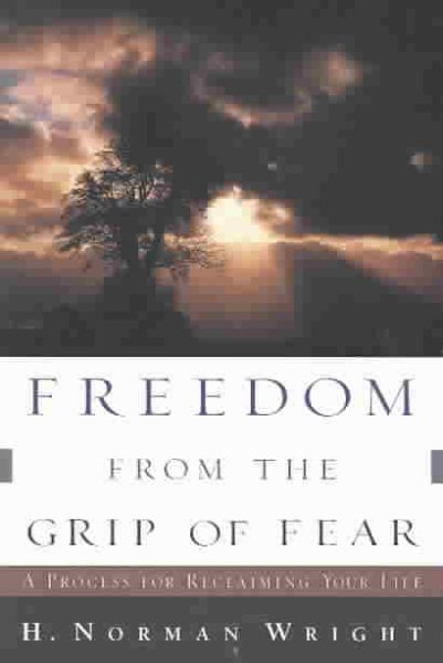 Freedom from the Grip of Fear: A Process for Reclaiming Your Life cover