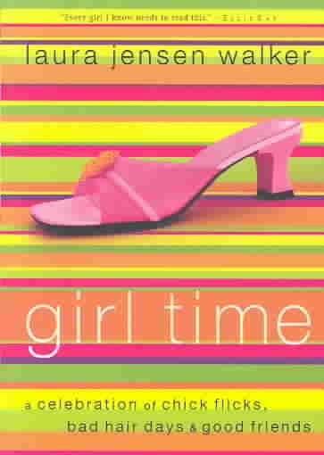 Girl Time: A Celebration of Chick Flicks, Bad Hair Days & and Good Friends cover