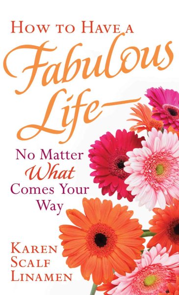How to Have a Fabulous Life--No Matter What Comes Your Way