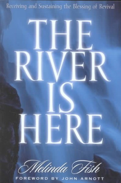 The River Is Here: Receiving and Sustaining the Blessing of Revival cover
