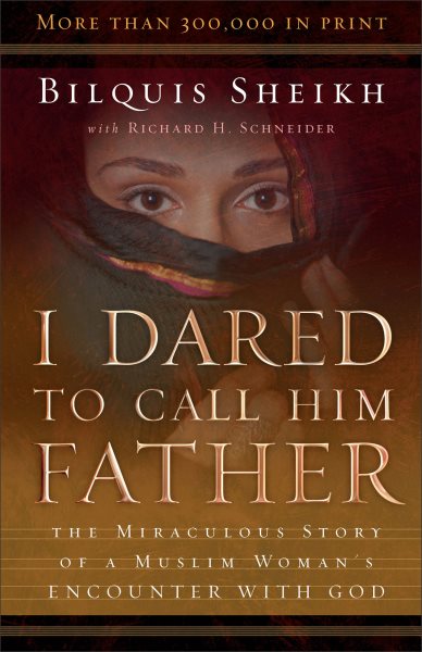 I Dared to Call Him Father: The Miraculous Story of a Muslim Woman's Encounter with God cover