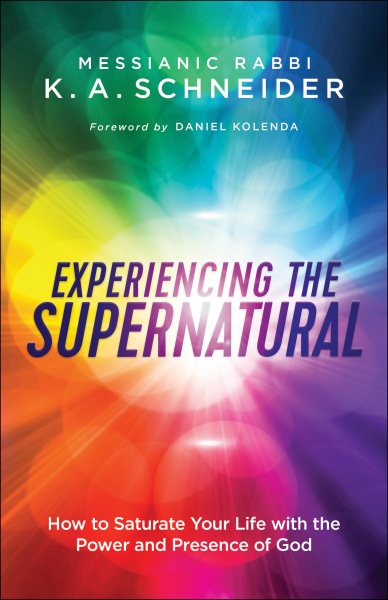 Experiencing the Supernatural: How to Saturate Your Life with the Power and Presence of God cover