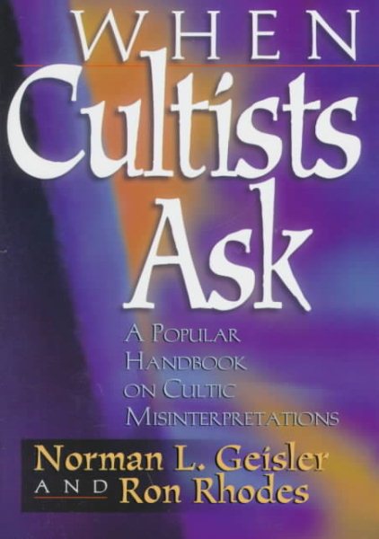 When Cultists Ask: A Popular Handbook on Cultic Misinterpretations