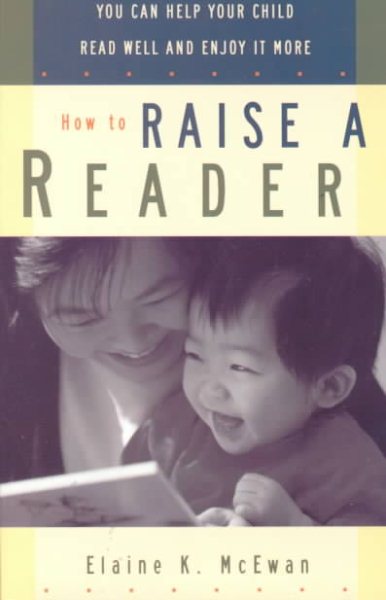 How to Raise a Reader: You Can Help Your Child Read Well and Enjoy it More cover