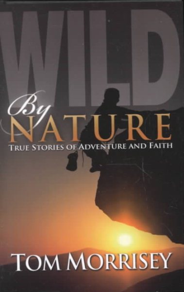 Wild by Nature: True Stories of Adventure and Faith cover