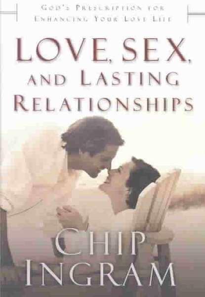 Love, Sex, and Lasting Relationships: God’s Prescription for Enhancing Your Love Life