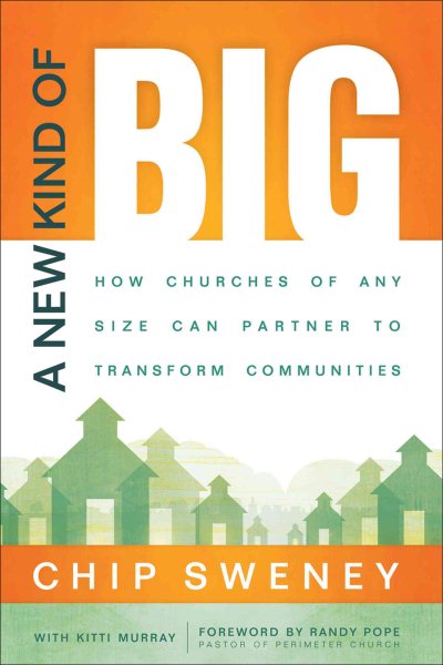 New Kind of Big, A: How Churches of Any Size Can Partner to Transform Communities cover