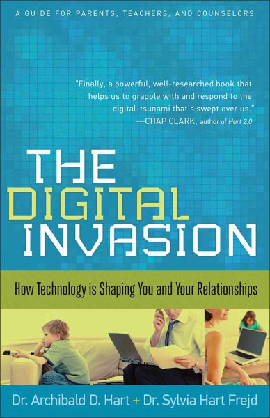 Digital Invasion: How Technology Is Shaping You And Your Relationships cover