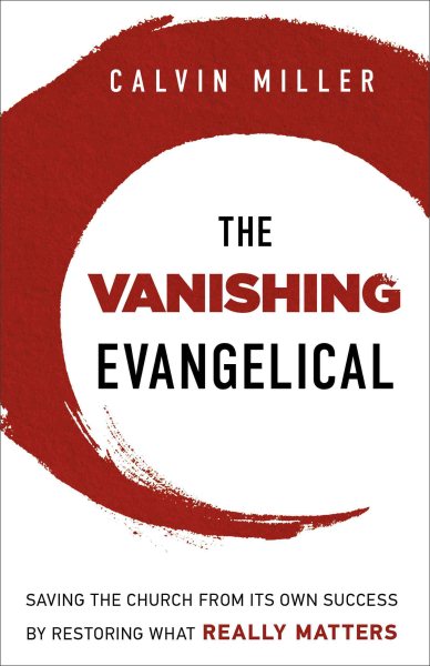 The Vanishing Evangelical: Saving the Church from Its Own Success by Restoring What Really Matters cover