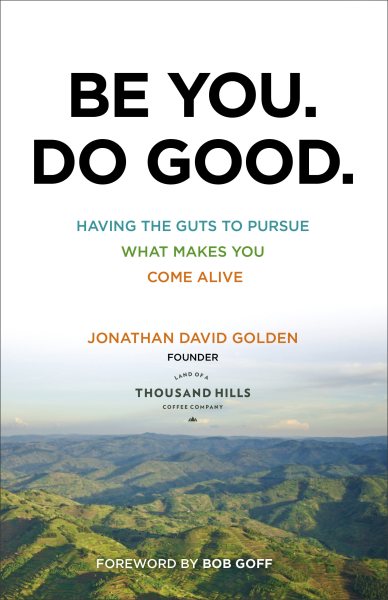 Be You. Do Good.: Having the Guts to Pursue What Makes You Come Alive cover