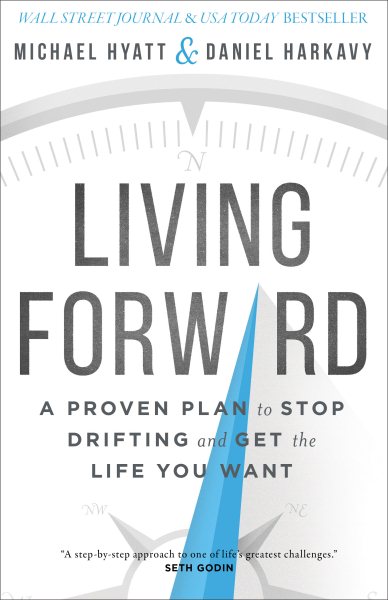 Living Forward: A Proven Plan to Stop Drifting and Get the Life You Want cover