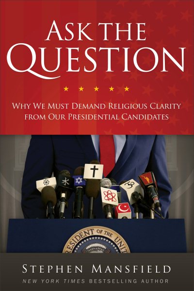 Ask the Question: Why We Must Demand Religious Clarity from Our Presidential Candidates cover