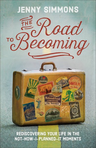 The Road to Becoming: Rediscovering Your Life in the Not-How-I-Planned-It Moments cover